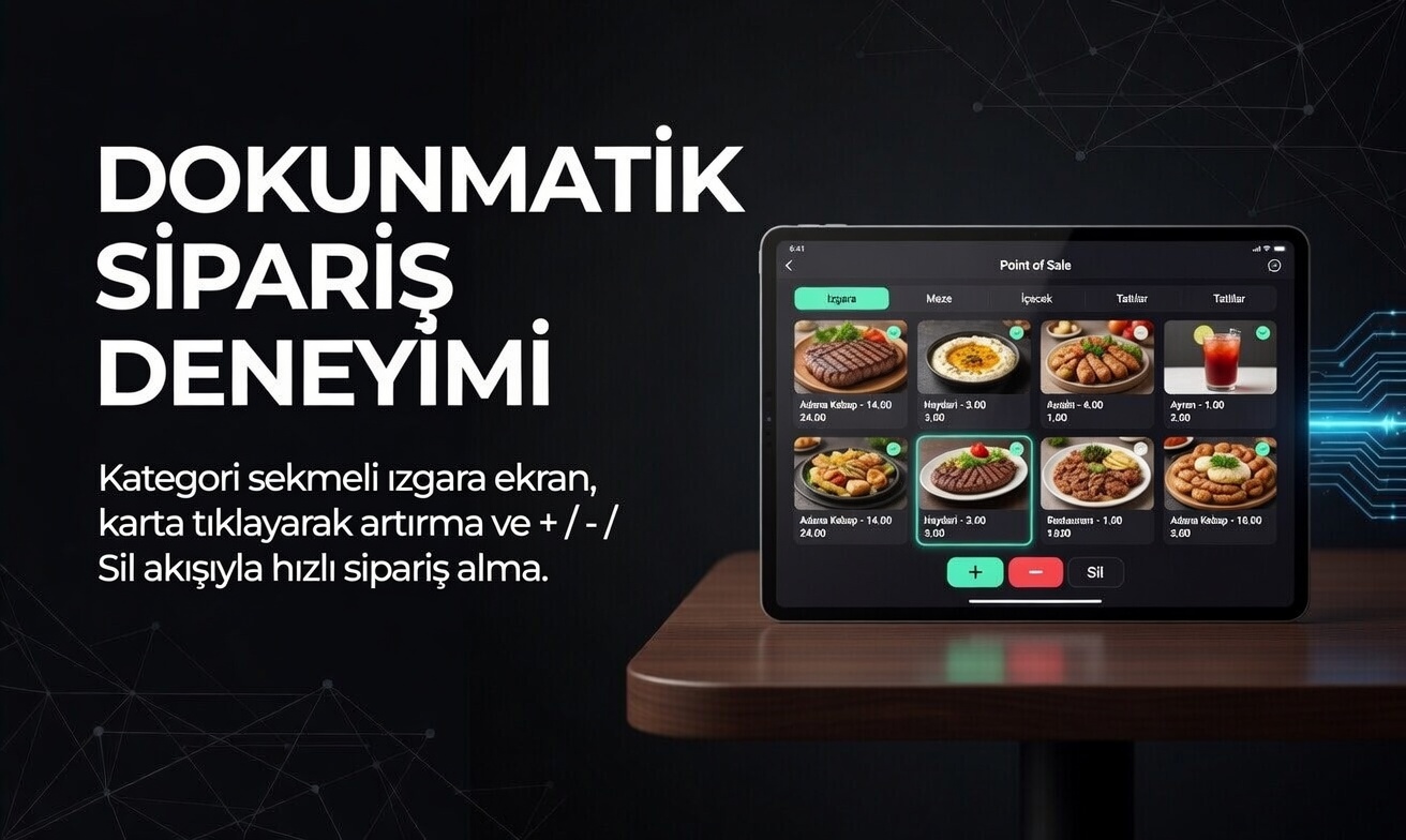 Dokunmatik Sipariş Deneyimi Kategori sekmeli ızgara ekran, karta tıklayarak artırma ve + / - / Sil akışıyla hızlı sipariş alma.